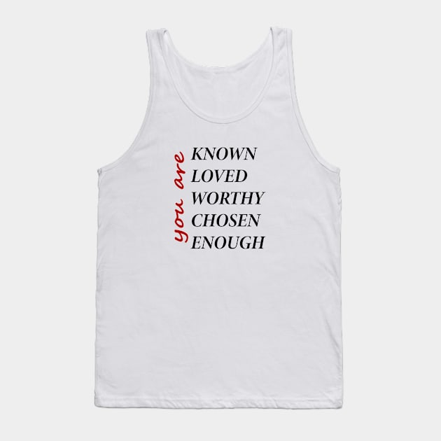 You Are Known, Loved, Worthy, Chosen, Enough Tank Top by Souna's Store